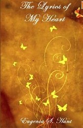 The Lyrics Of My Heart by Eugenia S. Hunt The Lyrics Of My Heart by Eugenia S. Hunt
